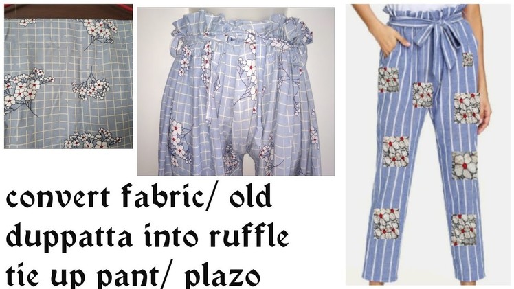 Diy :Convert fabric.duppatta.Saree into Ruffle tie up pant. Plazo