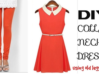 DIY : Convert old leggings into collar neck Dress
Reuse old leggings