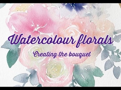 Watercolour Florals Part 2 : Creating the Bouquet