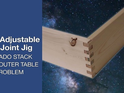 The Adjustable Box Joint Jig: No Dado Stack, No Router Table, No Problem