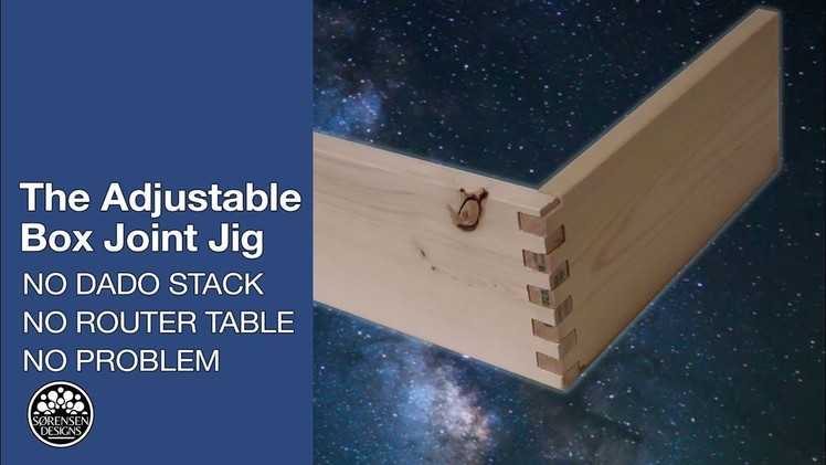The Adjustable Box Joint Jig: No Dado Stack, No Router Table, No Problem