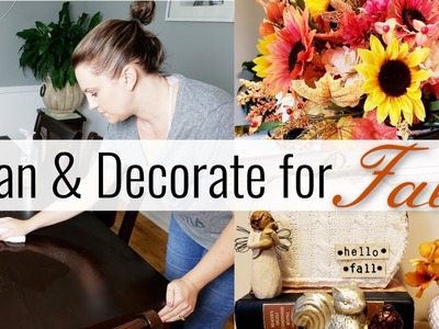 FALL CLEAN & DECORATE WITH ME | DECORATING FOR FALL 2018