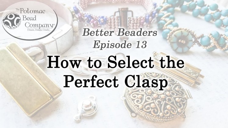 How to Select The Perfect Clasp for Your Jewelry Project (Better Beaders Episode 13)