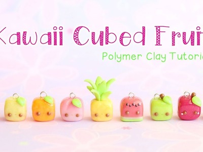 Kawaii Cubed Fruit Charms│9 in 1 Polymer Clay Tutorial