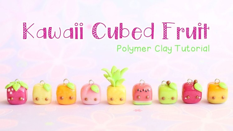 Kawaii Cubed Fruit Charms│9 in 1 Polymer Clay Tutorial
