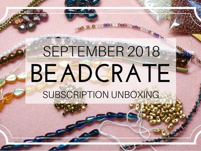 September 2018 BeadCrate "Collector" Subscription Unboxing | Beaded Jewelry Making