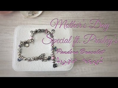 What's On Our Pandora Bracelets: Mother's Day Special