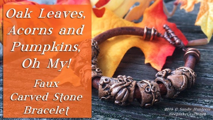Acorns, Oak Leaves and Pumpkins, Oh My! Faux Carved Stone Bracelet-Polymer Clay Tutorial