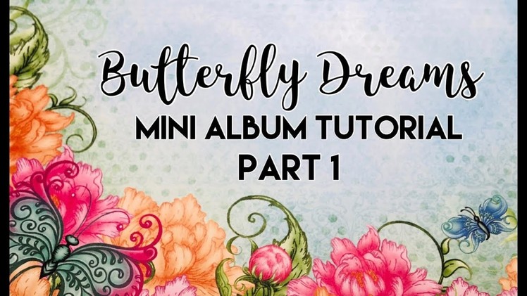 Butterfly Dreams Mini Album Tutorial | Part 1