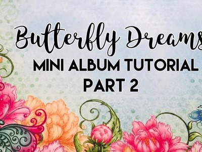 Butterfly Dreams Mini Album Tutorial | Part 2
