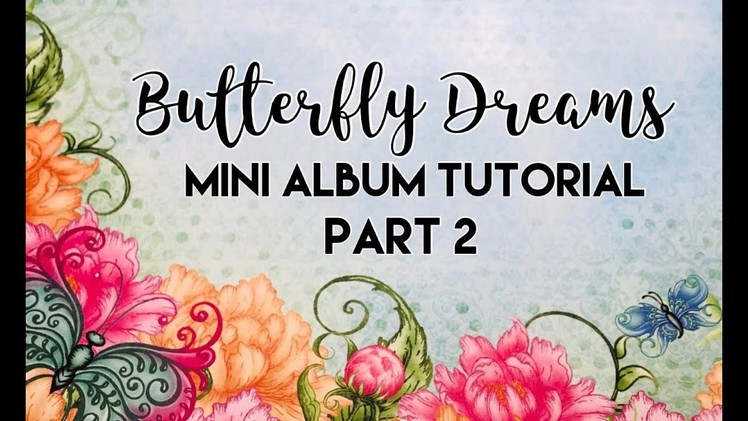 Butterfly Dreams Mini Album Tutorial | Part 2