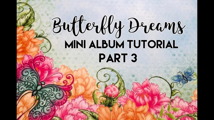 Butterfly Dreams Mini Album Tutorial - Part 3