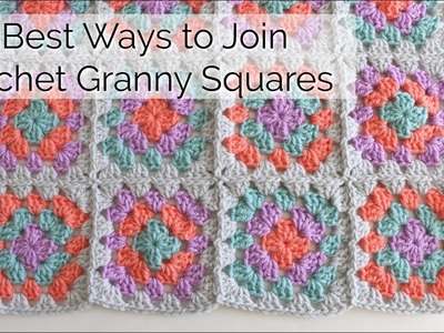 How to Join Crochet Granny Squares - 3 Best Ways!