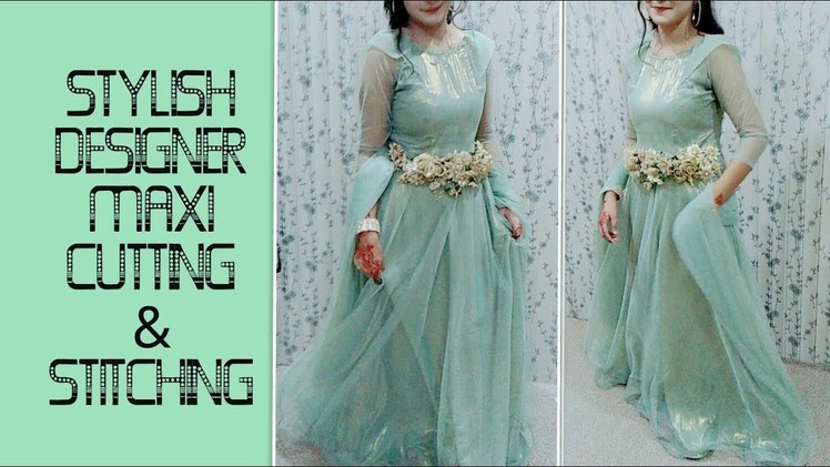 Stylish Designer Maxi Cutting & Stitching Full Tutorial_Easy To Make At Home