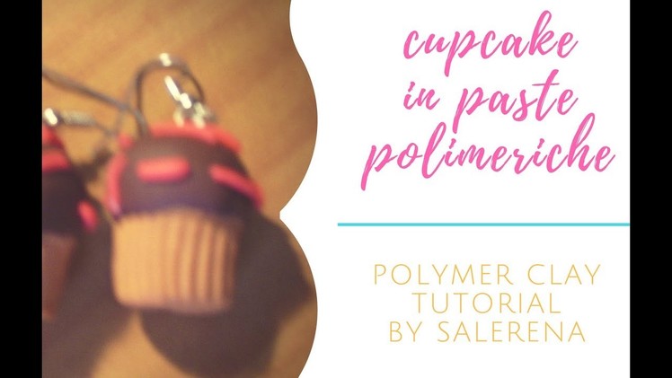 TUTORIAL #30 : cupcake in paste polimeriche