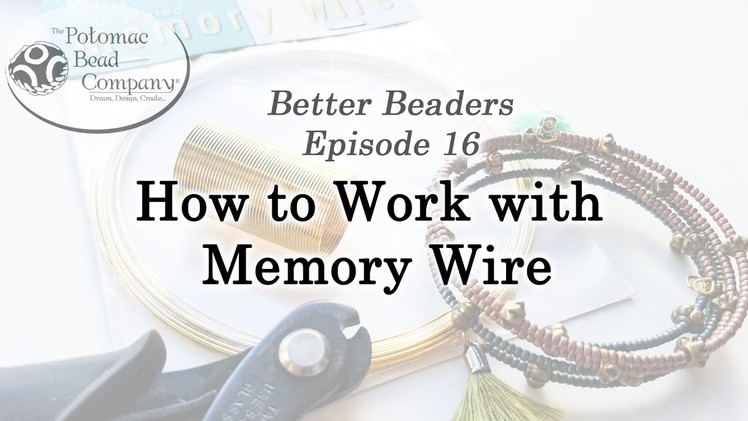 Better Beader Episode 16 - How to Work With Memory Wire