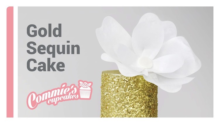 Gold Sequin Cake and Wafer Paper Flower | Commie's Cupcakes