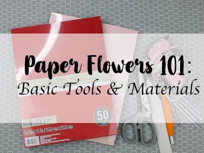 Paper Flower Basics | Tools and Materials