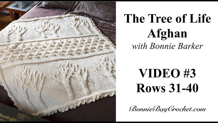 The Tree of Life Afghan, VIDEO #3, Rows 31 - 40, with Bonnie Barker