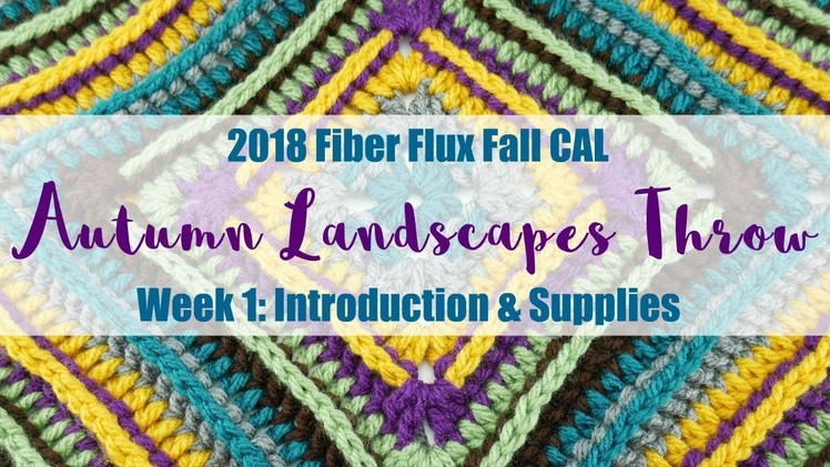 2018 Fiber Flux Fall CAL, Autumn Landscapes Throw: Week 1 Intro & Supplies