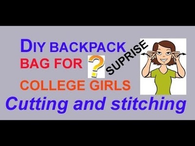 DIY COLLEGE BAG FOR GIRLS.BACKPACK TUTORIAL CUTTING AND STITCHING IN HINDI