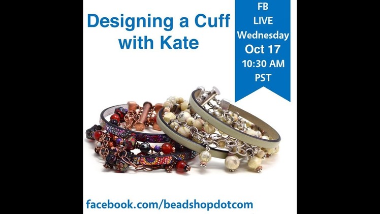 FB Live beadshop.com Designing a Cuff with Kate