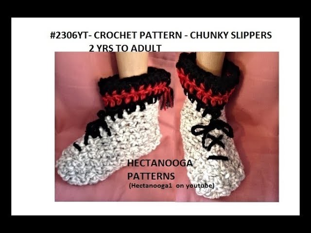 FREE CROCHET PATTERN, CHUNKY SLIPPERS, 2YRS TO ADULT, #2306yt