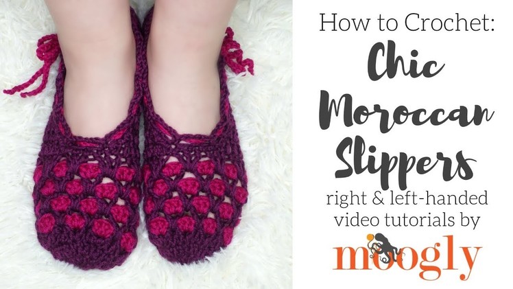 How to Crochet: Chic Moroccan Slippers (Right Handed)