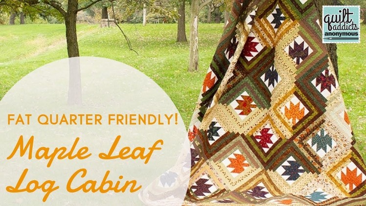 Maple Leaf Log Cabin - Fat Quarter Friendly Fall Quilt Pattern and Tutorial