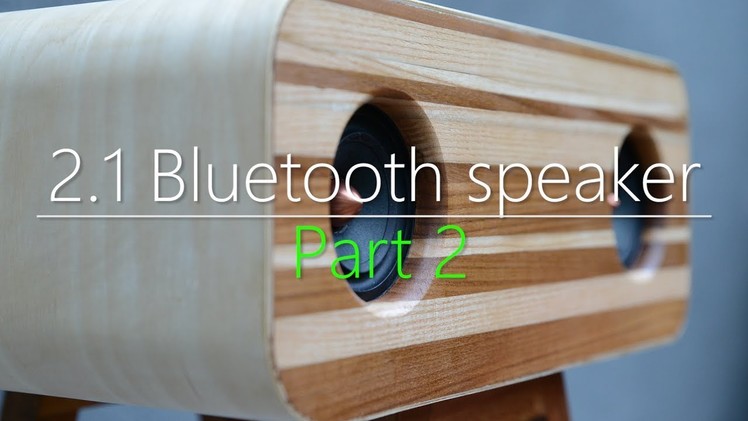 2.1 Bluetooth speaker build part 2