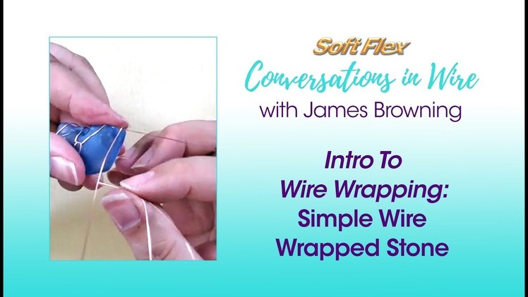 Conversations In Wire with James Browning: Intro To Wire Wrapping