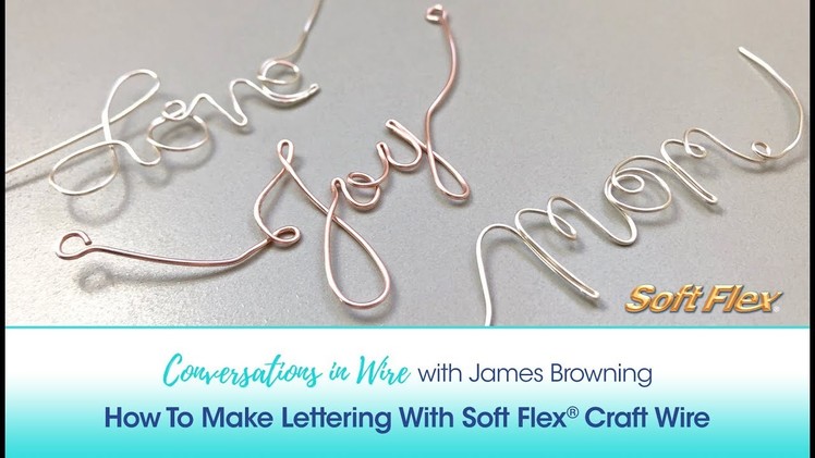Conversations In Wire with James Browning: How To Make Lettering With Soft Flex Craft Wire