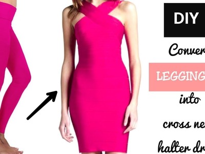 Convert.Recycle.Reuse Old Leggings into Cross Halter Neck Dress Only in 5 Minutes