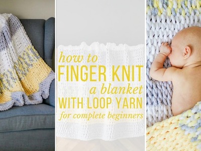 How to Finger Knit a Blanket - video tutorial for complete beginners!