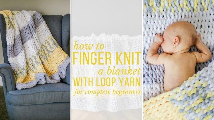 How to Finger Knit a Blanket - video tutorial for complete beginners!