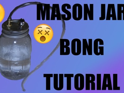 HOW TO MAKE A MASON JAR BONG! HOME MADE!