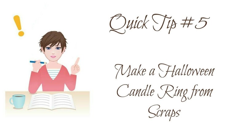 Quick Tip #5  Halloween Candle Ring Made from Scraps