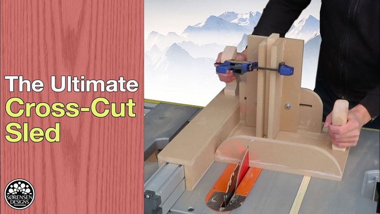 The Ultimate Cross-Cut Sled: With an Easy Joinery Jig