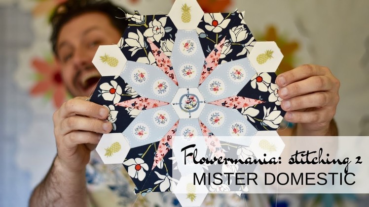 Flowermania: Stitching 2 the Larger EPP Sections with Mister Domestic