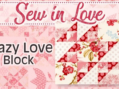 How to Make the ‘Crazy in Love’ Block from the Sew In Love Book by Edyta Sitar | Fat Quarter Shop