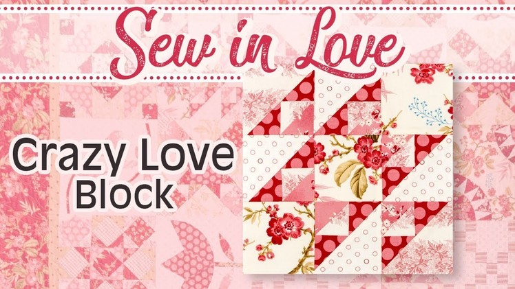 How to Make the ‘Crazy in Love’ Block from the Sew In Love Book by Edyta Sitar | Fat Quarter Shop
