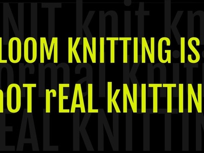 LOOM KNITTING is Not REAL Knitting ? Take a Look