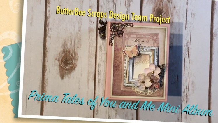 Prima Tales of You and Me Mini Mini Album - ButterBee Scraps Design Team Project