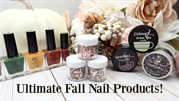ULTIMATE Fall Nail Products! | 2018 Favourites, NEW product and more!