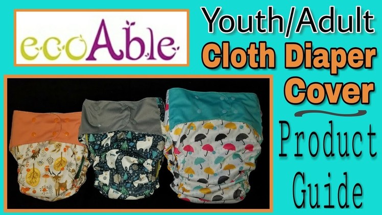 Eco Able Youth.Teen.Adult Cloth Diaper Cover Product Guide