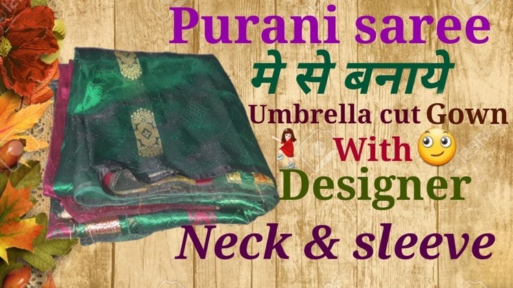 Purani saree me se banaye Umbrella cut Gown with Designer Neck and sleeve. by simple cutting