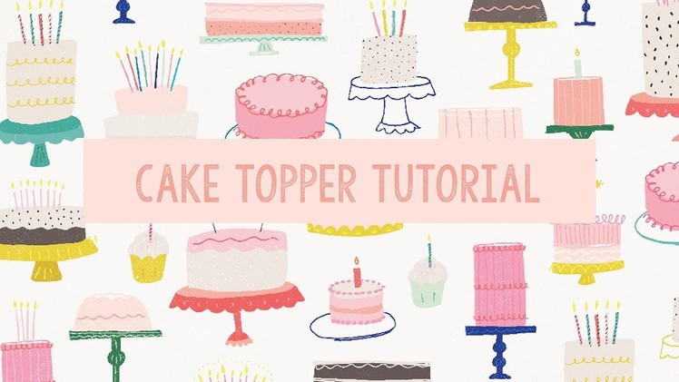 Cake Topper Tutorial by Crate Paper