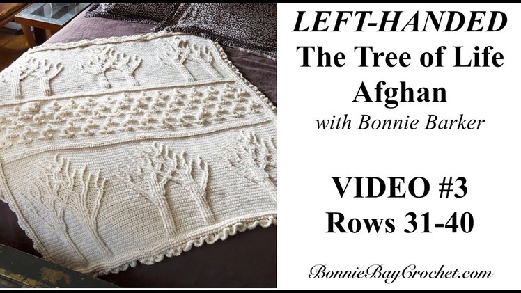 The LEFT-HANDED Tree of Life Afghan, VIDEO #3, Rows 31 - 40, with Bonnie Barker