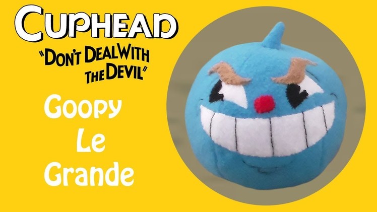 Cuphead: Goopy Le Grande Plush Tutorial
