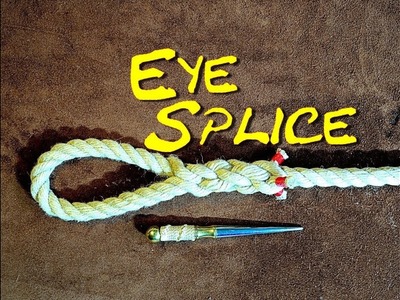 Eye Splice a Rope - How to Eye Splice a 3 Strand Rope - Easy to Follow Splicing (Revisited)